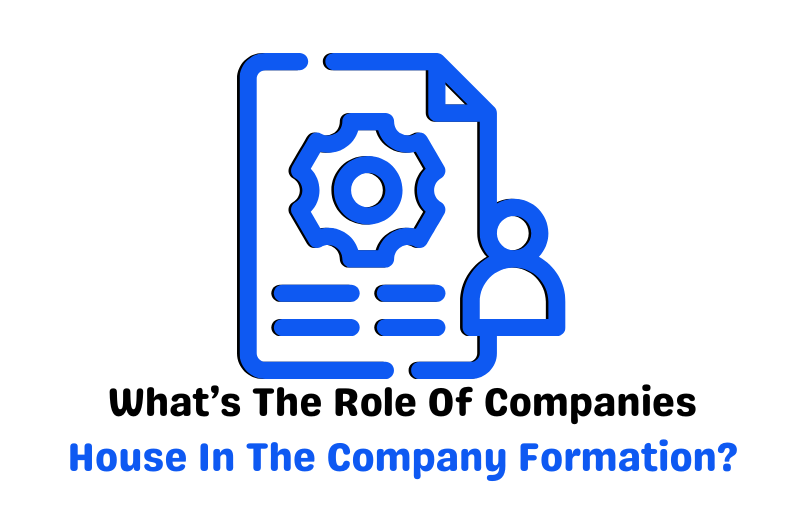 Role Of Companies House In The Company Formation
