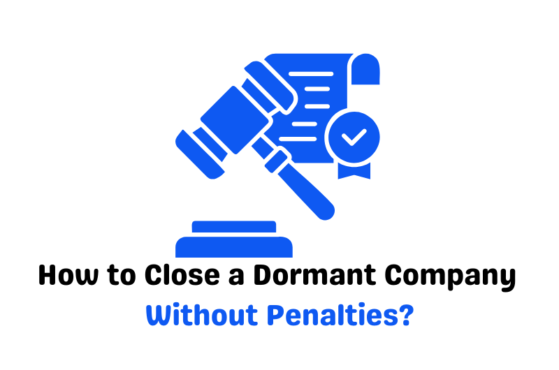 How to Close a Dormant Company Without Penalties?